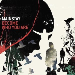 Mainstay Become Who You Are