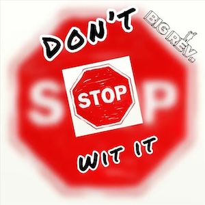 Don't Stop Wit It by Big Rev