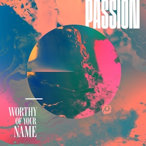 Kristian Stanfill Passion - Worthy Of Your Name