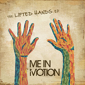 Me In Motion The Lifted Hands EP